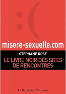 Misere-sexuelle.com : Livre noir des sites de rencontres, Stéphane Rose