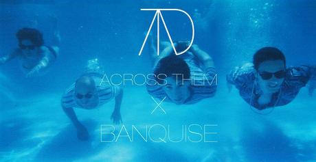 ATBANQUISE ACROSS THEM BY BANQUISE | BURNING HEARTS // SAVAGES // HALF MOON RUN & CO.