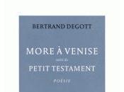 [note lecture] Bertrand Degott, "More Venise", suivi "Petit testament", Camille Bonneaux