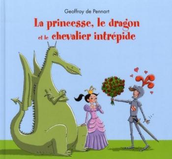La princesse, le dragon et le chevalier intrÃ©pide - Geoffroy De Pennart