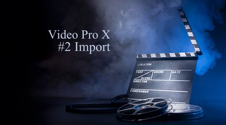 header import Introduction Video Pro X5, 2e partie : limportation