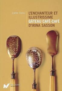 L'enchanteur illustrissime gâteau café-café d'Irina Sasson; Joëlle Tiano