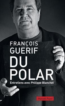 Du polar de François Guérif, entretiens avec Philippe Blanchet