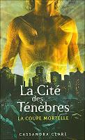 Cassandra Clare, La Coupe mortelle (La Cité des Ténèbres #1)