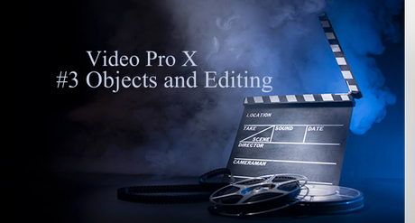 header objects Introduction Video Pro X, #3 : les objets et lédition