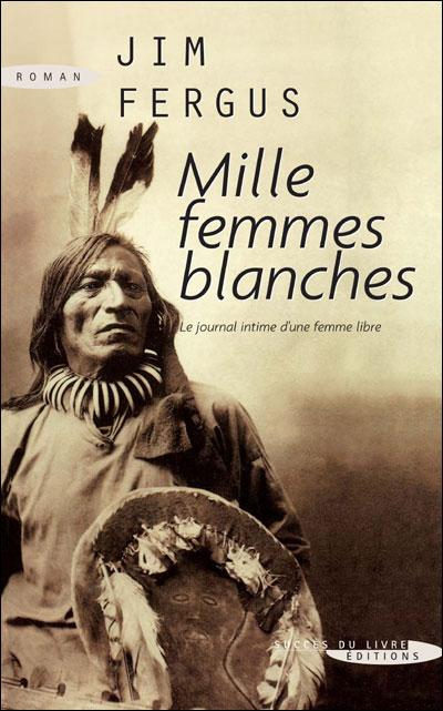 Mille Femmes blanches : Les Carnets de May Dodd de Jim Fergus