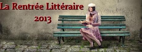 Les 7 romans les plus attendus de La Rentrée Littéraire 2013