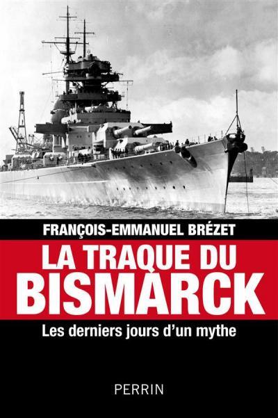 La traque du Bismarck, les derniers jours d’un mythe