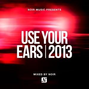 Noir presents Use Your Ears 2013 Compilation
