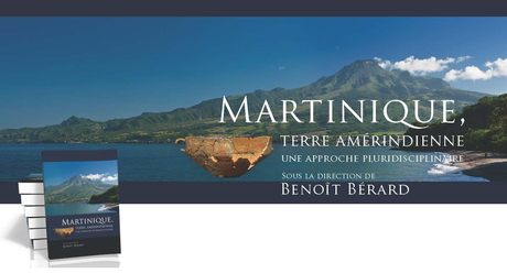 Martinique, terre amérindienne, sous la direction de Benoît Bérard !
