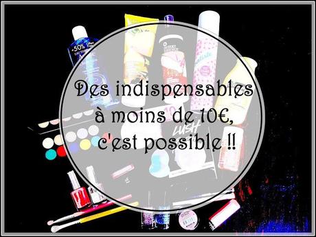 [Beauté] Mes indispensables du moment à moins de 10€