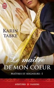 Le Maitre de Mon Coeur ( Maitres et Seigneurs Tome 1 ) de Karin Tabke