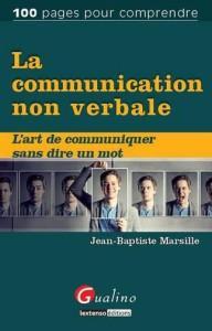 Jean-Baptiste Marsille, La communication non verbale, Lextenso éditions, Paris, 2013 Jean-Baptiste Marsille, La communication non verbale, Lextenso éditions, Paris, 2013