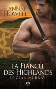 La Fiançée des Highlands -Le Clan Murray - Tome 3 de Hannah HOWELL