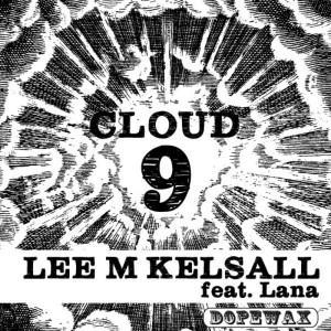 Lee M Kelsall - Cloud 9 - incl Tough Love Remix - Dopewax Records
