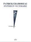 Hypérion Victimaire martiniquais épouvantable - Patrick Chamoiseau Lectures de Liliba