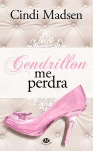 Cendrillon me perdra Auteur - Cindi Madsen