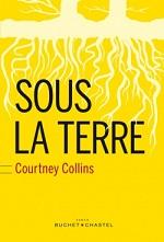 Sous la terre Courtney Collins Buchet Chastel
