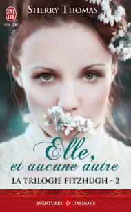 La Trilogie Fitzhugh Tome 2 : Elle, et Aucune Autre de Sherry Thomas