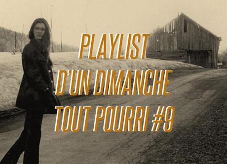 La Playlist d’un dimanche tout pourri #9