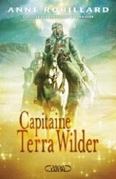 Terra Wilder, tome 2 : Capitaine Wilder (Anne Robillard)