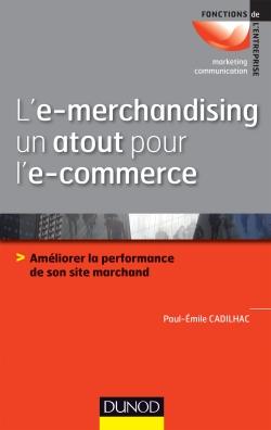 L'e-merchandising un atout pour l'e-commerce : améliorer la performance de son site marchand - Paul-Emile Cadilhac
