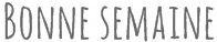 bonne semaine
