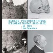 Exposition  Regard photographique d’Eugène Trutat (1840-1910) sur le Tarn et les sciences -