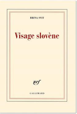 Brina Svit, Visage slovène, Gallimard, Collection blanche, 2013.