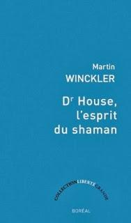 Dr House, l'esprit du Shaman, une analyse de Martin Winckler, chez Boréal