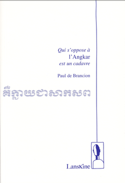 Paul de Brancion, Qui s'oppose a l'Angkar est un cadavre