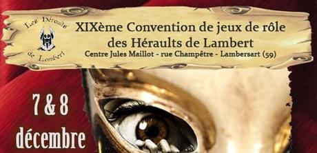 [ 7 décembre 2013 au 8 décembre 2013. ] Les 7 et 8 décembre prochains au Centre Jules Maillot (rue Champêtre) à Lambersart (59) se déroulera la Convention de jeu de role des Héraults de Lambert. Le thème de la convention : 