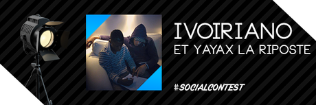 Social Contest : Votez pour Ivoiriano et Yayax La Riposte !