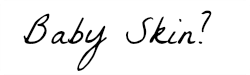 Une peau de bébé avec la Baby Skin?