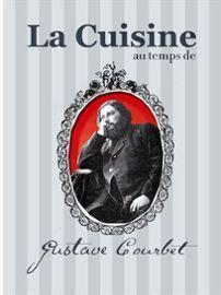 « La Cuisine au temps de Gustave Courbet »