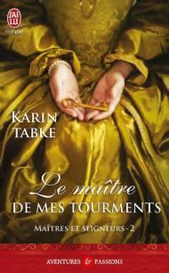 Maitres et Seigneurs Tome 2 - Le Maitre des Mes Tourments de Karin Tabke