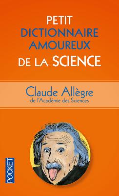 Petit dictionnaire amoureux de la science de Claude Allègre