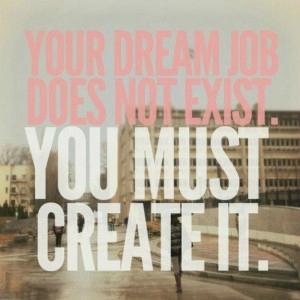 Your-dream-job-does-not-exist-you-must-create-it-300x300