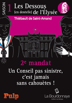 Les Dessous (en dentelle) de l'Elysée, saison 1: deuxième mandat de Thiébault de Saint-Amand