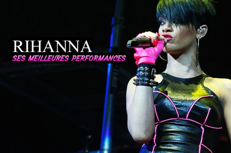 Top 10 des meilleures performances live de Rihanna
