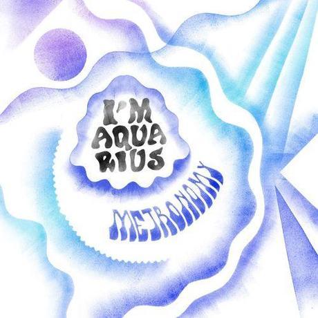 Metronomy # I'm Aquarius, le retour. Metronomy # I'm Aquarius, le retour.