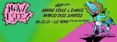 Now I See w/ dOP, Amine Edge & Dance, Marcos Dos Santos au Yoyo Paris