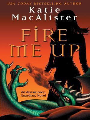 Aisling Grey, Guardian T.2 : Fire me Up - Katie MacAlliser