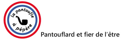 Pantouflard et fier de l'être !