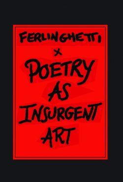 Ferlinghetti, Poetry as Insurgent Art
