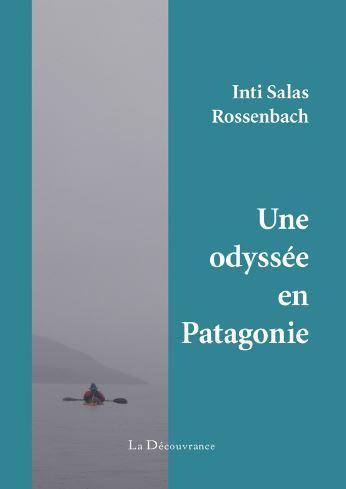 Une odyssée en Patagonie - Inti Salas Rossenbach