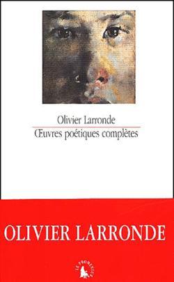 Olivier Larronde, Œuvres poétiques complètes