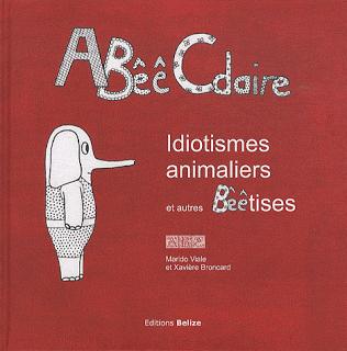 ABêêCdaire - Idiotismes animaliers et autres Bêêtises