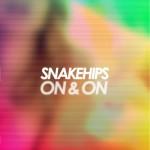 MUSIC : SNAKEHIPS – On & On