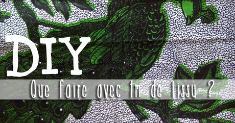 DIY couture : que faire avec 1m de tissu? DIY couture : que faire avec 1m de tissu?